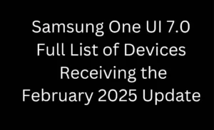 Samsung One UI 7.0 Feb 2025 update list