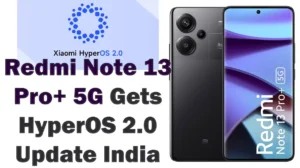 Redmi Note 13 Pro+ 5G Xiaomi HyperOS 2.0 update India